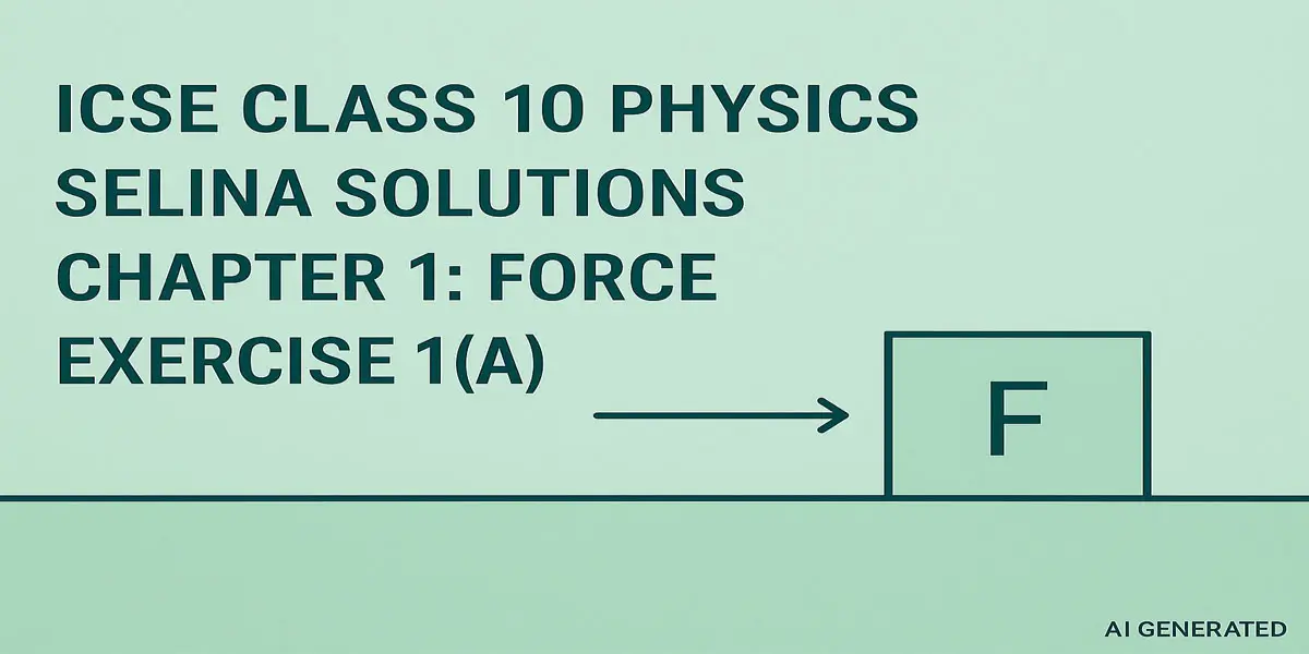ICSE Class 10 Physics Selina Solutions Chapter 1: Force Exercise 1(A) 1 Exercise 1(A) Force Selina Solutions Concise Physics Class 10 ICSE