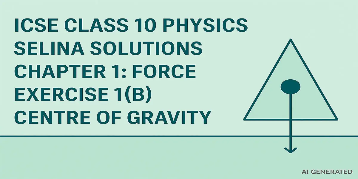 ICSE Class 10 Physics Selina Solutions Chapter 1: Force Exercise 1(B) 1 Exercise 1(B) Force Selina Solutions Concise Physics Class 10 ICSE