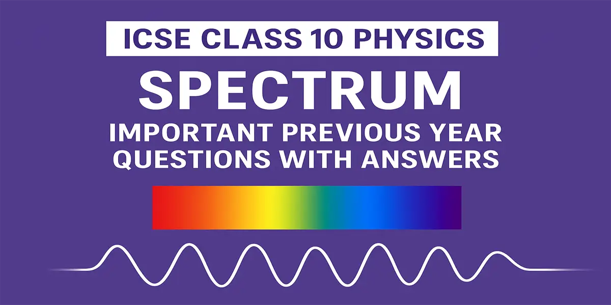 ICSE Class 10 Physics Spectrum Previous Year Questions