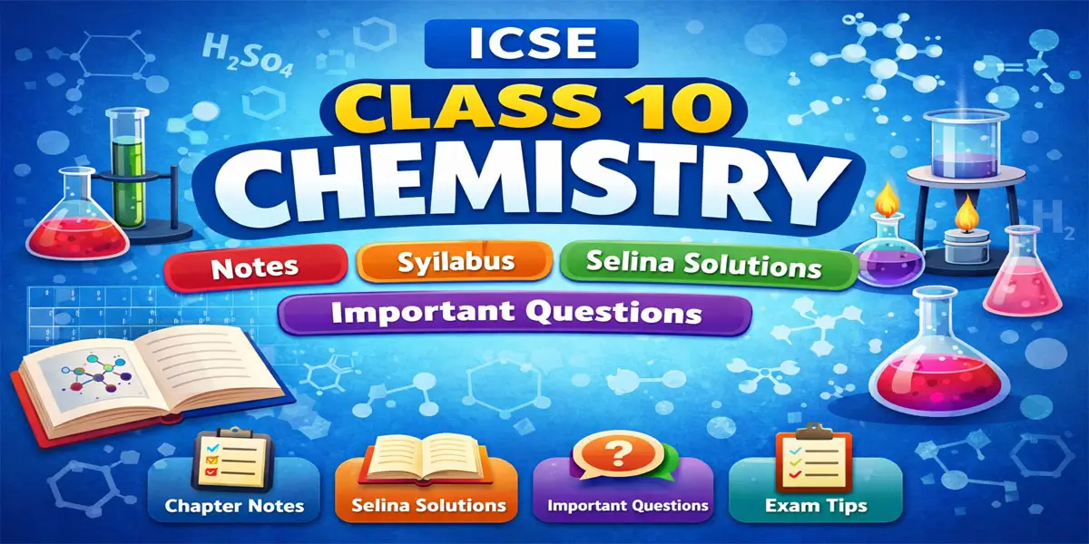 ICSE Class 10 Chemistry – Notes, Syllabus, Selina Solutions & Important Questions 1 ICSE Class 10 Chemistry