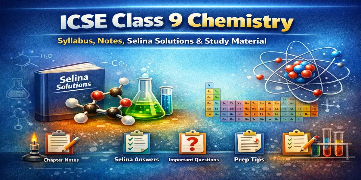 ICSE Class 9 Chemistry – Notes, Syllabus, Selina Solutions & Study Guide 1 ICSE Class 9 Chemistry