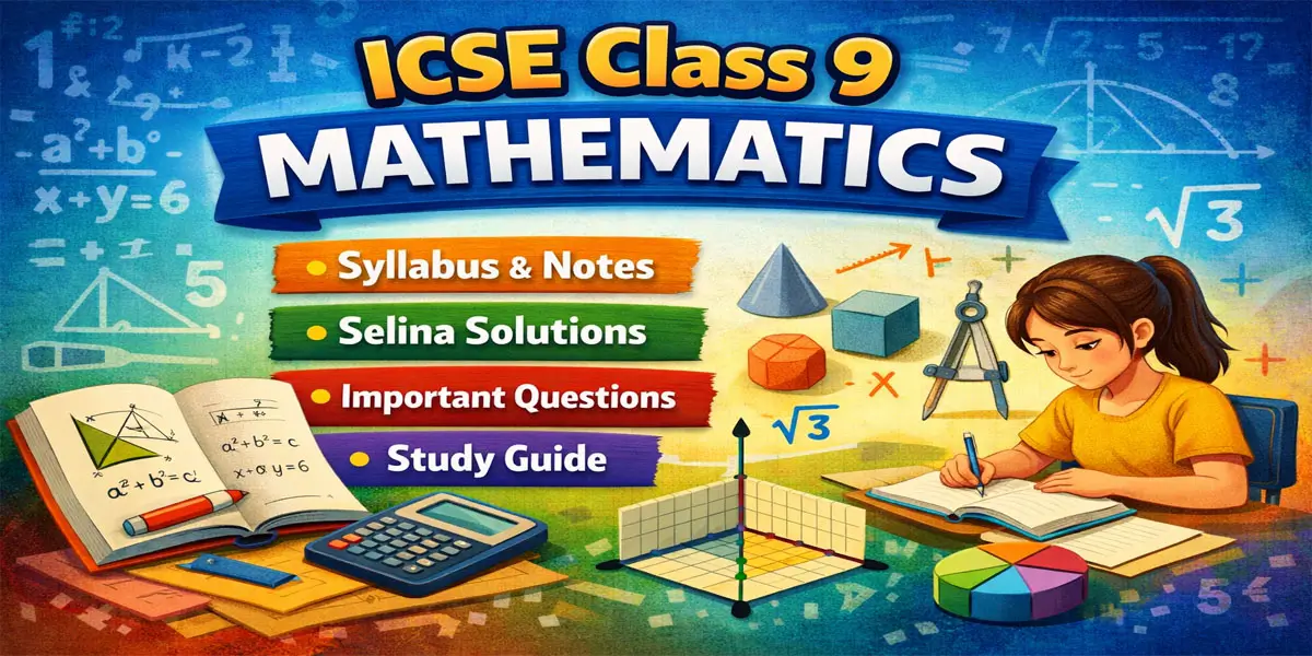 ICSE Class 9 Mathematics – Syllabus, Notes, Selina Solutions & Study Guide 1 ICSE Class 9 Mathematics