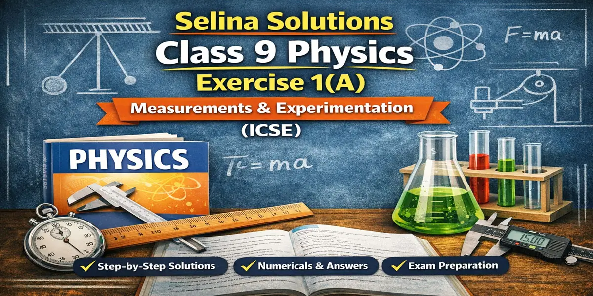 Selina Class 9 Physics Exercise 1A Measurements and Experimentation Solutions