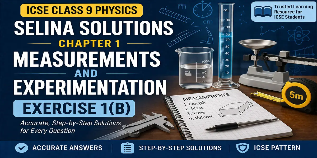 Selina Class 9 Physics Exercise 1B Measurements and Experimentation Solutions