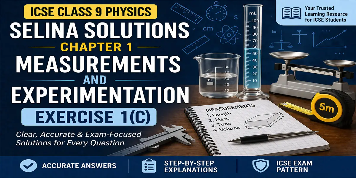 Selina Solutions for Class 9 Physics Exercise 1(C) – Measurements and Experimentation (ICSE) 1 Selina Class 9 Physics Exercise 1C Measurements and Experimentation Solutions