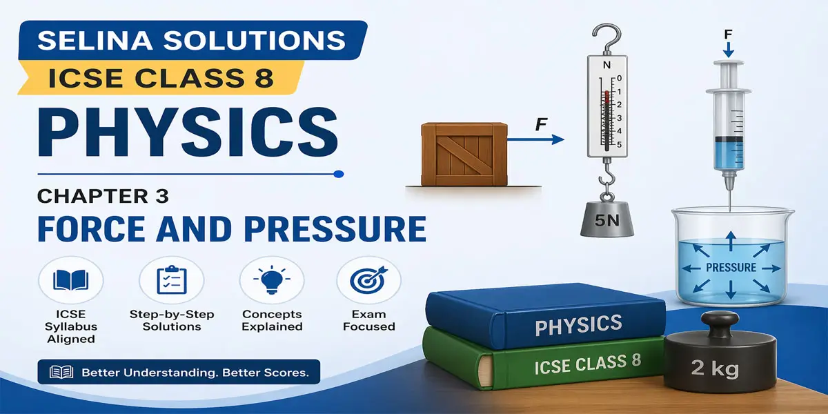 ICSE Class 8 Physics Chapter 3 Force and Pressure Selina Solutions