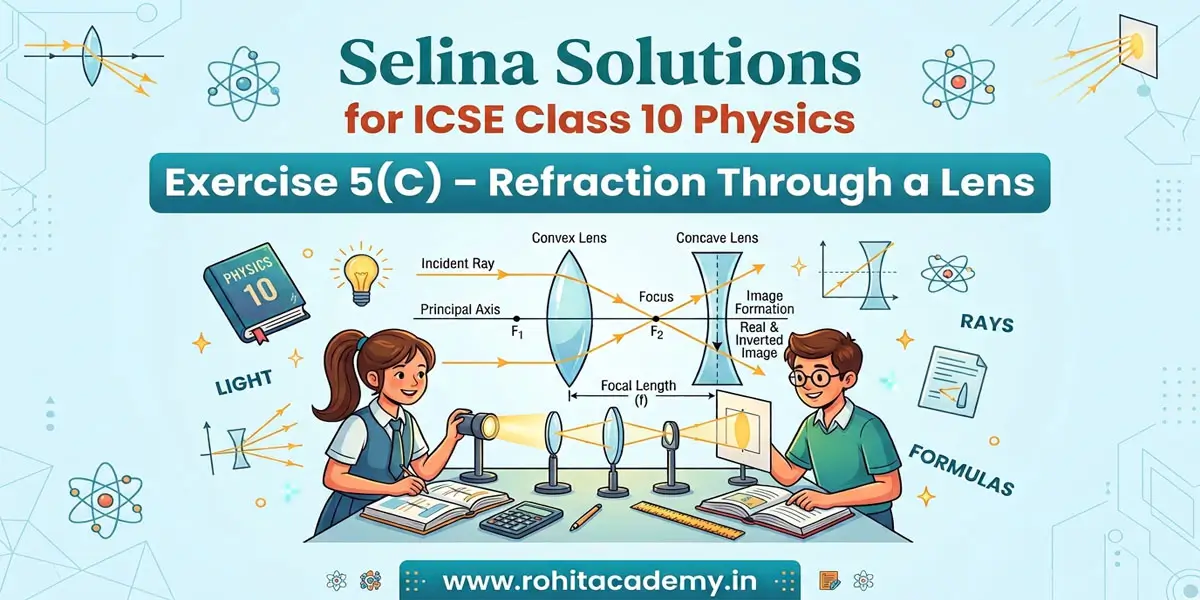Selina Solutions for ICSE Class 10 Physics Exercise 5(C) – Refraction Through a Lens